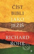 Kniha: Číst Bibli jako Ježíš (Richard Rohr). Barrister & Principal, 2021 Kniha: Číst Bibli jako Ježíš (Richard Rohr). Barrister & Principal, 2021