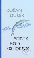 Kniha: Potok pod potokom (Dušan Dušek). Slovart, 2021 Kniha: Potok pod potokom (Dušan Dušek). Slovart, 2021