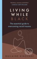 Kniha: Living While Black (Guilaine Kinouani). Ebury, 2021 Kniha: Living While Black (Guilaine Kinouani). Ebury, 2021