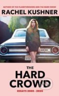 Kniha: The Hard Crowd : Essays 2000-2020 (Rachel Kushner). Vintage, 2021 Kniha: The Hard Crowd : Essays 2000-2020 (Rachel Kushner). Vintage, 2021