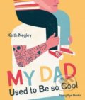 Kniha: My Dad Used to Be So Cool (Keith Negley). Flying Eye Books, 2016 Kniha: My Dad Used to Be So Cool (Keith Negley). Flying Eye Books, 2016