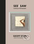 Kniha: See/Saw (Geoff Dyer). Canongate Books, 2021 Kniha: See/Saw (Geoff Dyer). Canongate Books, 2021
