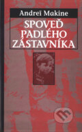 Kniha: Spoveď padlého zástavníka (Andrei Makine). Slovart, 2001 Kniha: Spoveď padlého zástavníka (Andrei Makine). Slovart, 2001