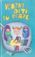 Kniha: Všetky deti sú dobré (Autorský kolektiv). Columbus, 2001 Kniha: Všetky deti sú dobré (Autorský kolektiv). Columbus, 2001