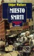Kniha: Miesto smrti (Edgar Wallace). Belimex, 2001 Kniha: Miesto smrti (Edgar Wallace). Belimex, 2001