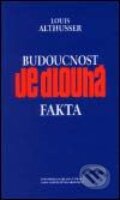 Kniha: Budoucnost je dlouhá (Louis Althusser). Karolinum, 2001 Kniha: Budoucnost je dlouhá (Louis Althusser). Karolinum, 2001