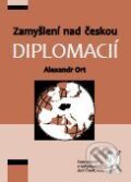 Kniha: Zamyšlení nad českou diplomacií (Alexandr Ort). Aleš Čeněk, 2010 Kniha: Zamyšlení nad českou diplomacií (Alexandr Ort). Aleš Čeněk, 2010