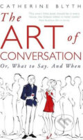 Kniha: The Art of Conversation (Catherine Blyth). John Murray, 2009 Kniha: The Art of Conversation (Catherine Blyth). John Murray, 2009