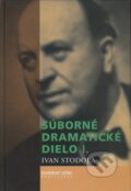 Kniha: Súborné dramatické dielo I. (Ivan Stodola). Divadelný ústav, 2005 Kniha: Súborné dramatické dielo I. (Ivan Stodola). Divadelný ústav, 2005