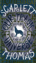Kniha: Our Tragic Universe (Scarlett Thomas). Canongate Books, 2010 Kniha: Our Tragic Universe (Scarlett Thomas). Canongate Books, 2010