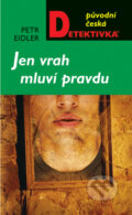 Kniha: Jen vrah mluví pravdu (Petr Eidler). Moba, 2010 Kniha: Jen vrah mluví pravdu (Petr Eidler). Moba, 2010
