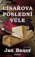 Kniha: Císařova poslední vůle (Jan Bauer). Moba, 2010 Kniha: Císařova poslední vůle (Jan Bauer). Moba, 2010