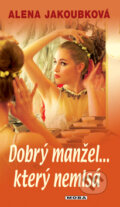 Kniha: Dobrý manžel... který nemlsá (Alena Jakoubková). Moba, 2010 Kniha: Dobrý manžel... který nemlsá (Alena Jakoubková). Moba, 2010