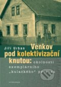 Kniha: Venkov pod kolektivizační knutou (Jiří Urban). Vyšehrad, 2010 Kniha: Venkov pod kolektivizační knutou (Jiří Urban). Vyšehrad, 2010