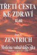 Kniha: Třetí cesta ke zdraví - 2. díl (Josef A. Zentrich). Fontána, 2010 Kniha: Třetí cesta ke zdraví - 2. díl (Josef A. Zentrich). Fontána, 2010