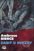 Kniha: Zabit u Resaky (Ambrose Bierce). Toužimský & Moravec, 2007 Kniha: Zabit u Resaky (Ambrose Bierce). Toužimský & Moravec, 2007