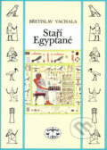 Kniha: Staří Egypťané (Břetislav Vachala). Libri, 2010 Kniha: Staří Egypťané (Břetislav Vachala). Libri, 2010