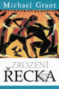 Kniha: Zrození Řecka (Michael Grant). BB/art, 2010 Kniha: Zrození Řecka (Michael Grant). BB/art, 2010