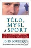 Kniha: Tělo, mysl a sport (John Douillard). Pragma, 2010 Kniha: Tělo, mysl a sport (John Douillard). Pragma, 2010