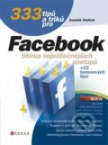 Kniha: 333 tipů a triků pro Facebook (Dominik Dědiček). CPRESS, 2010 Kniha: 333 tipů a triků pro Facebook (Dominik Dědiček). CPRESS, 2010