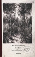 Kniha: Muž, ktorý sadil stromy (Jean Giono). Artforum, 2010 Kniha: Muž, ktorý sadil stromy (Jean Giono). Artforum, 2010