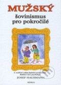 Kniha: Mužský šovinismus pro pokročilé (Josef Hausmann). Reneco, 2010 Kniha: Mužský šovinismus pro pokročilé (Josef Hausmann). Reneco, 2010