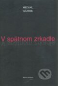Kniha: V spätnom zrkadle (Michal Gáfrik). Matica slovenská, 2010 Kniha: V spätnom zrkadle (Michal Gáfrik). Matica slovenská, 2010