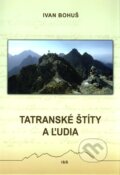Kniha: Tatranské štíty a ľudia (Ivan Bohuš). I & B, Ivan Bohuš, 2010 Kniha: Tatranské štíty a ľudia (Ivan Bohuš). I & B, Ivan Bohuš, 2010