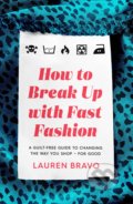 Kniha: How To Break Up With Fast Fashion (Lauren Bravo). Headline Book, 2021 Kniha: How To Break Up With Fast Fashion (Lauren Bravo). Headline Book, 2021