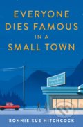 Kniha: Everyone Dies Famous in a Small Town (Bonnie-Sue Hitchcock). FABER, 2021 Kniha: Everyone Dies Famous in a Small Town (Bonnie-Sue Hitchcock). FABER, 2021