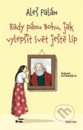Kniha: Rady pánu Bohu, jak vylepšit svět ještě líp (Aleš Palán). Prostor, 2021 Kniha: Rady pánu Bohu, jak vylepšit svět ještě líp (Aleš Palán). Prostor, 2021