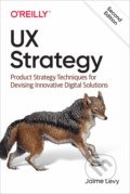 Kniha: UX Strategy ((Author) a Jaime Levy (Author)). O´Reilly, 2021 Kniha: UX Strategy ((Author) a Jaime Levy (Author)). O´Reilly, 2021