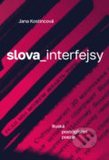 Kniha: slova_interfejsy (Jana Kostincová). Pavel Mervart, 2021 Kniha: slova_interfejsy (Jana Kostincová). Pavel Mervart, 2021