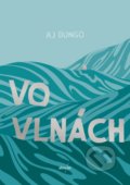Kniha: Vo vlnách (AJ Dungo), 2021 Kniha: Vo vlnách (AJ Dungo), 2021