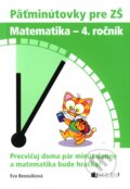 Kniha: Päťminútovky pre ZŠ: Matematika - 4. ročník (Eva Bezoušková), 2010 Kniha: Päťminútovky pre ZŠ: Matematika - 4. ročník (Eva Bezoušková), 2010