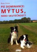 Kniha: Psí dominance: Mýtus, nebo skutečnost? (Barry Eaton). Plot, 2010 Kniha: Psí dominance: Mýtus, nebo skutečnost? (Barry Eaton). Plot, 2010
