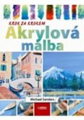 Kniha: Akrylová malba (Michael Sanders). Rebo, 2010 Kniha: Akrylová malba (Michael Sanders). Rebo, 2010