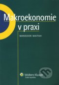Makroekonomie v praxi - Maitah Mansoor, Wolters Kluwer ČR, 2010