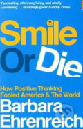Kniha: Smile or Die (Barbara Ehrenreich). Granta Books, 2010 Kniha: Smile or Die (Barbara Ehrenreich). Granta Books, 2010