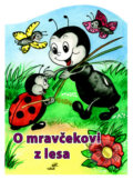 Kniha: O mravčekovi z lesa (Mária Štefánková), 2010 Kniha: O mravčekovi z lesa (Mária Štefánková), 2010
