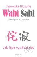 Kniha: Wabi Sabi (Christopher A. Weidner). Fontána, 2010 Kniha: Wabi Sabi (Christopher A. Weidner). Fontána, 2010