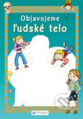 Kniha: Objavujeme ľudské telo (Svojtka&Co.). Svojtka&Co., 2010 Kniha: Objavujeme ľudské telo (Svojtka&Co.). Svojtka&Co., 2010