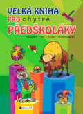 Kniha: Velká kniha pro chytré předškoláky (Nakladatelství Fragment). Nakladatelství Fragment, 2009 Kniha: Velká kniha pro chytré předškoláky (Nakladatelství Fragment). Nakladatelství Fragment, 2009