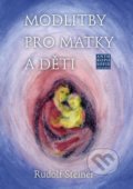 Kniha: Modlitby pro matky a děti (Rudolf Steiner). Franesa, 2021 Kniha: Modlitby pro matky a děti (Rudolf Steiner). Franesa, 2021