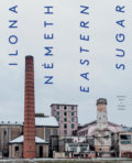 Kniha: Ilona Németh: Eastern Sugar (Ilona Németh a kolektív), 2021 Kniha: Ilona Németh: Eastern Sugar (Ilona Németh a kolektív), 2021