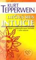 Kniha: Liečivá sila intuície (Kurt Tepperwein). NOXI, 2010 Kniha: Liečivá sila intuície (Kurt Tepperwein). NOXI, 2010