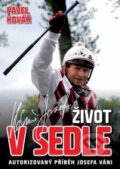 Kniha: Život v sedle (Josef Váňa a Pavel Kovář). XYZ, 2010 Kniha: Život v sedle (Josef Váňa a Pavel Kovář). XYZ, 2010