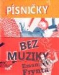 Kniha: Písničky bez muziky (Emanuel Frynta). Argo, 2010 Kniha: Písničky bez muziky (Emanuel Frynta). Argo, 2010