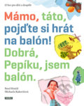 Kniha: Mámo, táto, pojďte si hrát na balón! (Pavel Hrnčíř). Práh, 2010 Kniha: Mámo, táto, pojďte si hrát na balón! (Pavel Hrnčíř). Práh, 2010