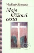 Kniha: Moje křížová cesta (Vladimír Komárek). Nakladatelství Erika, 2005 Kniha: Moje křížová cesta (Vladimír Komárek). Nakladatelství Erika, 2005